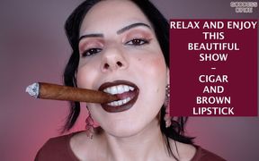 Relax and Enjoy This Beautiful Show - Cigar and Brown Lipstick