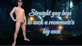 A straight handsome guy begs to suck his roommate&#039;s big cock and ask him if he can be his cock sucker and cum swallower