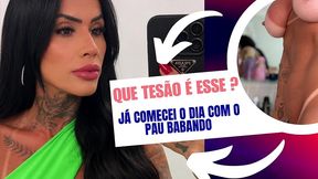 ja comecei o dia com um tesao absurdo e com o pau babando muito