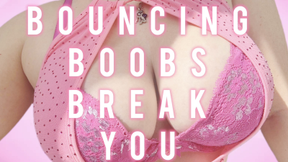 Bouncing Boobs Break You
