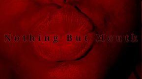 Nothing But Mouth