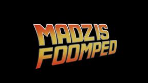 Madz is FOOMPED