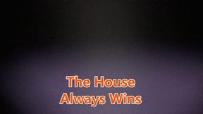 The House Always Wins