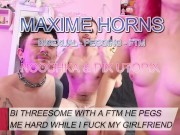 CUCKOLD WITH A FTM: HE PEGS ME, MY GIRL CATCHES US, GETS TURNED ON AND JOINS THE THREESOME
