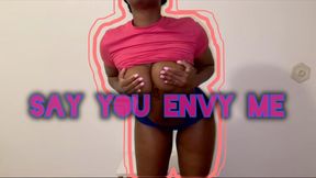 Say You Envy Me