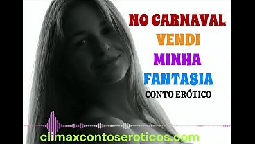 Conto er&oacute_tico narrado por voz feminina sexy - no carnaval, vendi minha fantasia - hist&oacute_ria er&oacute_tica rom&acirc_ntica longa - por climax contos eroticos - climaxcontoseroticos.com