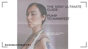 A SISSY ULTIMATE GUIDE : PUMP TO MANIFEST