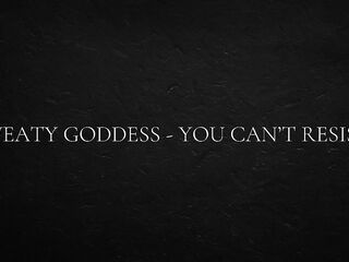 Perspired female-dom - u can’t resist