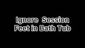 Get ignored While I’m in the Bath Tub