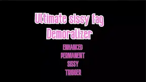 The Ultimate Sissy Fag Demoralizer