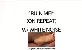 RUIN ME! (white noise ASMR)