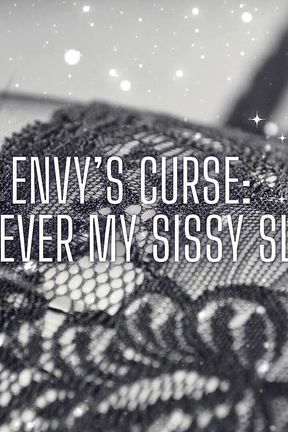 Envy&#039;s Curse - Forever My Sissy Slut