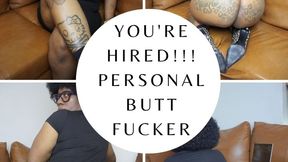 You're Hired!!! Personal Butt Fucker