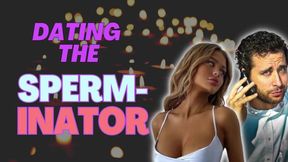 Dating The Sperminator