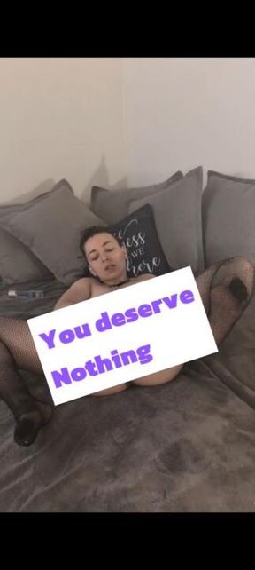 You deserve nothing