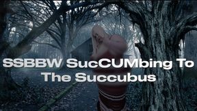SSBBW SucCUMbing To The Succubus