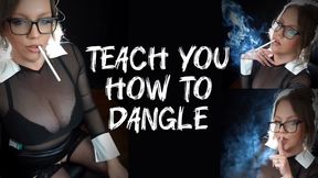 Teach You How to Dangle