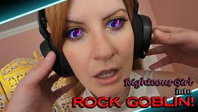 Righteous Girl to Rock Goblin!