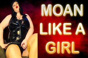 MOAN LIKE A GIRL