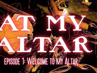Clip 1: Welcome to My Altar