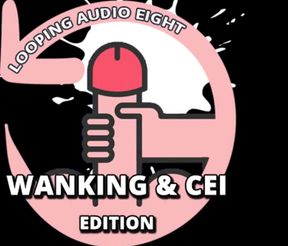 AUDIO ONLY- Looping audio eight wanking and CEI edition