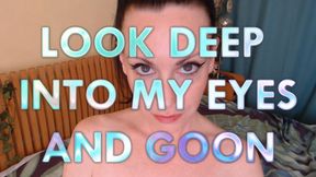 Look Deep Into My Eyes and Goon
