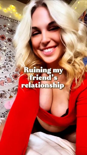 Ruining my friend’s relationship