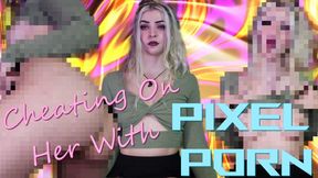 Cheating On Her With Pixel Porn