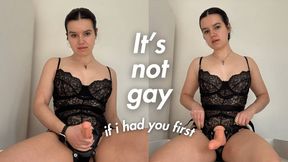 It's Not Gay If I Had You First