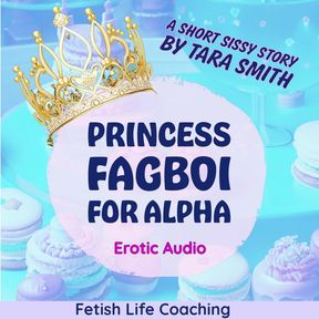 Princess Fagboi for Alpha Audio Feminization Domination Humiliation Sissification Short Story