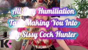 All Day Humiliation Task Making You Into My Sissy Cock Hunter