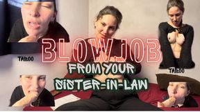 Blowjob from your sister-in-law
