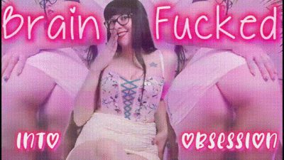 Brainfucked into obsession