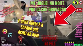 me joguei na noite pra cacar gravacao e olha quem e a safada que achei na rua