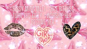 Sissy Mind Melt - Hot Bitches Turn You Girly - Worship Her, Become Her
