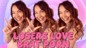 Losers LOVE Brat Porn!!!