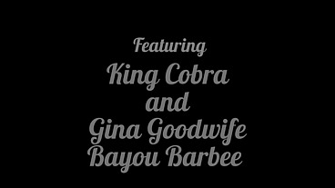 Sharing King Cobra 4 Gina Goodwife and Bayou Barbee - Jul 22, 2024