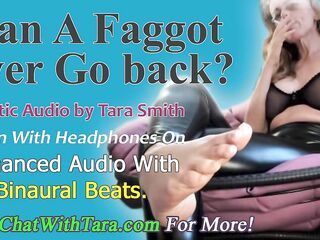 Can A Faggot Ever Go Back? Cocksucking Faggot Encouragement Enhanced Mesmerizing Audio by Tara Smith