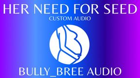 Her Need For Seed CUSTOM Audio
