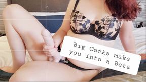 Big Cocks make you into a Beta