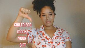 Passive Aggressive GF berates your gift!