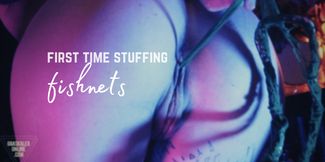 First Time Stuffing Fishnets