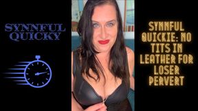 Synnful Quicky: No Tits in Leather for Loser Pervert