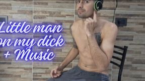 Little man on my dick + Music