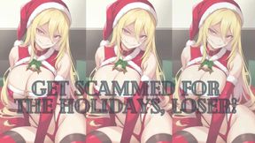 GET SCAMMED FOR THE HOLIDAYS, LOSER