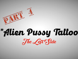 Part 4 - Misha Montana "Alien Pussy Tattoo - The Left Side"