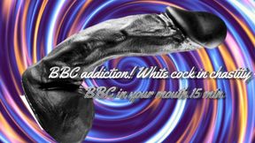 BBC addiction! White cock in chastity - BBC in your mouth 15 min