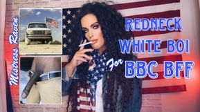 REDNECK WHITE BOI FOR BBC BFF