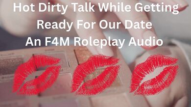 Hot Dirty Talk While Getting Ready For Our Date- An F4M Roleplay Audio