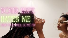 your Wife Hates Me (And you Love It)